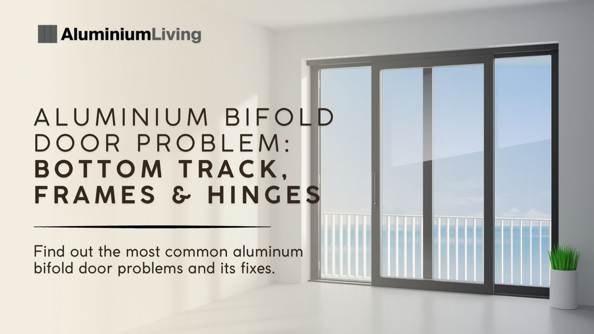 Aluminium Bifold Door Problems - Bottom Track, Frames & Hinges