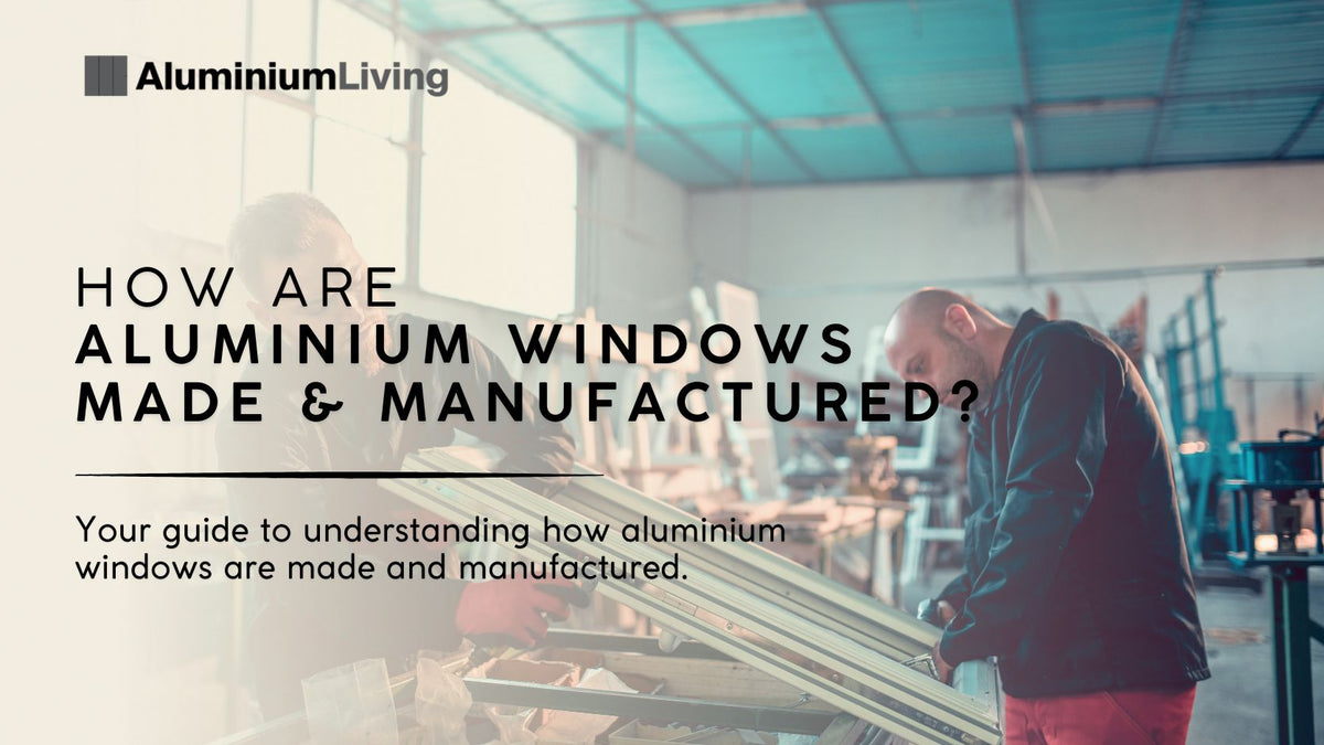 How Are Aluminium Windows Made & Manufactured?